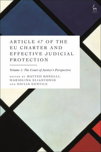 Article 47 of the EU Charter and Effective Judicial Protection, Volume 1 : The Court of Justice's Perspective - Matteo Bonelli