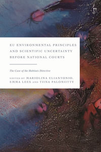 EU Environmental Principles and Scientific Uncertainty Before National Courts : The Case of the Habitats Directive - Mariolina Eliantonio