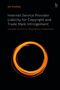 Internet Service Provider Liability for Copyright and Trade Mark Infringement : Towards an EU Co-Regulatory Framework - Zoi Krokida