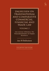 Dalhuisen on Transnational and Comparative Commercial, Financial and Trade Law Volume 2 : International Arbitration. the Transnationalisation of Disput - Jan H. Dalhuisen