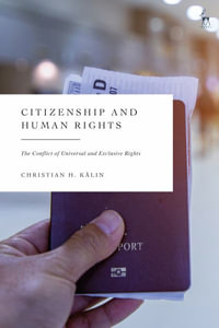 Citizenship and Human Rights : From Exclusive and Universal to Global Rights: A New Framework - Christian H Kälin