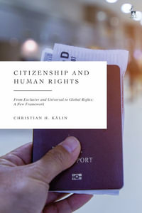 Citizenship and Human Rights : From Exclusive and Universal to Global Rights: A New Framework - Christian H Kälin