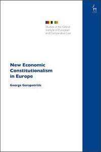 New Economic Constitutionalism in Europe : Studies of the Oxford Institute of European and Comparative - George Gerapetritis