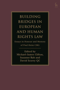 Building Bridges in European and Human Rights Law : Essays in Honour and Memory of Paul Heim Cmg - Michael-James Clifton