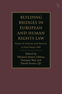 Building Bridges in European and Human Rights Law : Essays in Honour and Memory of Paul Heim CMG - Michael-James Clifton