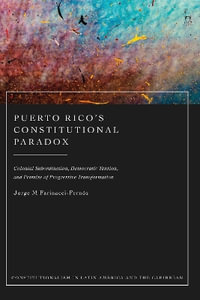 Puerto Rico's Constitutional Paradox : Colonial Subordination, Democratic Tension, and Promise of Progressive Transformation - Jorge M. Farinacci-Fernós