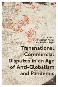 Transnational Commercial Disputes in an Age of Anti-Globalism and Pandemic - Sundaresh Menon