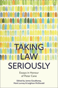 Taking Law Seriously : Essays in Honour of Peter Cane - James Goudkamp