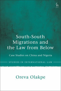 South-South Migrations and the Law from Below : Case Studies on China and Nigeria - Oreva Olakpe