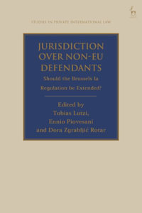 Jurisdiction Over Non-EU Defendants : Should the Brussels Ia Regulation Be Extended? - Tobias Lutzi