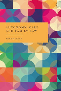 Autonomy, Care and Family Law - Anna Heenan
