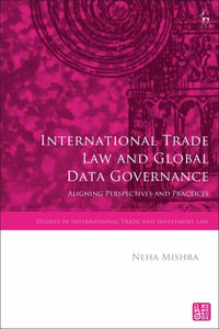 International Trade Law and Global Data Governance : Aligning Perspectives and Practices - Neha Mishra