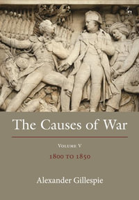 The Causes of War : Volume V: 1800-1850 - Alexander Gillespie