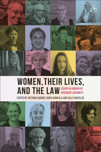 Women, Their Lives, and the Law : Essays in Honour of Rosemary Auchmuty - Victoria Barnes