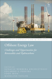 Offshore Energy Law : Challenges and Opportunities for Renewables and Hydrocarbons - Ignacio Herrera Anchustegui