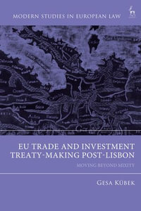 EU Trade and Investment Treaty-Making Post-Lisbon : Moving Beyond Mixity - Gesa Kübek