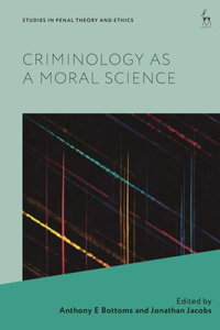 Criminology as a Moral Science : Studies in Penal Theory and Ethics - Anthony E Bottoms