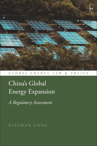 China's Global Energy Expansion : A Regulatory Assessment - Xiaohan Gong