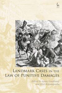 Landmark Cases in the Law of Punitive Damages : Landmark Cases - James Goudkamp