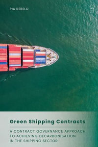 Green Shipping Contracts : A Contract Governance Approach to Achieving Decarbonisation in the Shipping Sector - Pia Rebelo