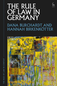 The Rule of Law in Germany : Bringing the Rechtsstaat into the 21st Century - Dana Burchardt