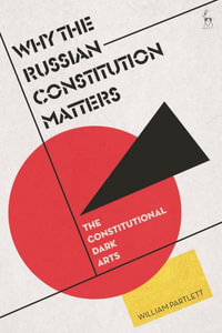 Why the Russian Constitution Matters : The Constitutional Dark Arts - William Partlett