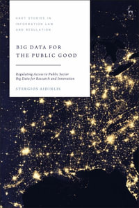 Big Data for the Public Good : Regulating Access to Public Sector Big Data for Research and Innovation - Stergios Aidinlis