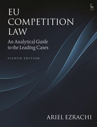 EU Competition Law : An Analytical Guide to the Leading Cases - Ariel Ezrachi