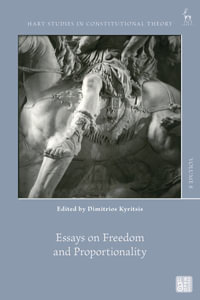 Essays on Freedom and Proportionality : Hart Studies in Constitutional Theory - Dimitrios Kyritsis