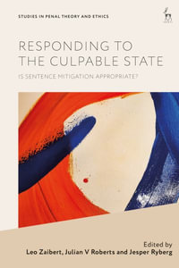 Responding to the Culpable State : Is Sentence Mitigation Appropriate? - Leo Zaibert