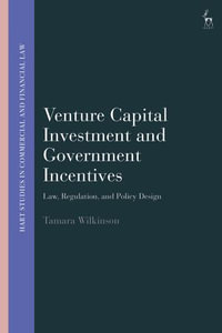 Venture Capital Investment and Government Incentives : Law, Regulation, and Policy Design - Tamara Wilkinson