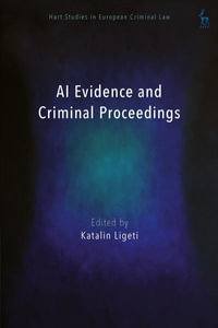 AI Evidence and Criminal Proceedings : Hart Studies in European Criminal Law - Katalin Ligeti