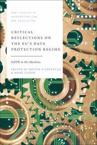 Critical Reflections on the EU's Data Protection Regime : GDPR in the Machine - Róisín Á Costello