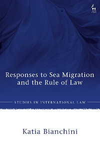 Responses to Sea Migration and the Rule of Law : Studies in International Law - Katia Bianchini