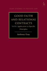 Good Faith and the Law of Contract, Volume II : Application to Specific Principles - Anthony Gray