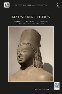 Beyond Restitution : Exploring the Stories of Cultural Objects After their Return - Kristin Hausler