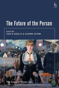 The Future of the Person : The Future of Private Law - Hans-W. Micklitz