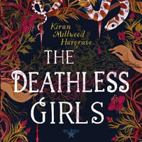 The Deathless Girls - Kiran Millwood Hargrave