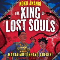 Koku Akanbi: The King of Lost Souls : Book 2 - an epic fantasy adventure perfect for Marvel fans - Maria Motunrayo Adebisi