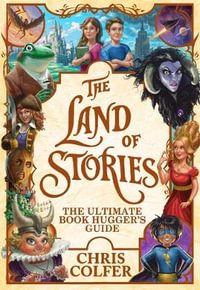 The Land of Stories : The Ultimate Book Hugger's Guide - Chris Colfer