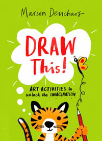 Draw This! : Art Activities to Unlock the Imagination - Marion Deuchars