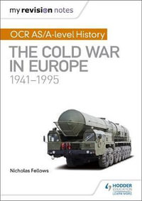 My Revision Notes : OCR AS/A-Level History: The Cold War in Europe 1941-1995 - Nicholas Fellows