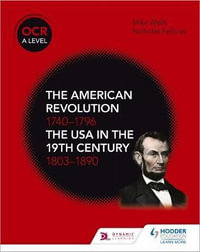 OCR A Level History : The American Revolution 1740-1796 and The USA in the 19th Century 1803-1890 - Nicholas Fellows