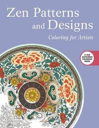 Zen Patterns and Designs : Coloring for Artists : Creative Stress Relieving Adult Coloring Book - Skyhorse Publishing