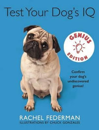 Test Your Dog's IQ Genius : Confirm Your Dog's Undiscovered Genius! - Rachel Federman