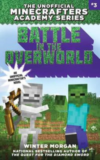 Battle in the Overworld : The Unofficial Minecrafters Academy Series, Book Three - Winter Morgan