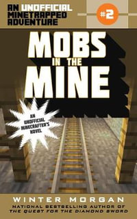 Mobs in the Mine : An Unofficial Minetrapped Adventure, #2 - Winter Morgan