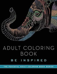 Adult Coloring Book : Be Inspired - Adult Coloring Books