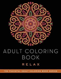 Adult Coloring Book : Relax : Peaceful Adult Coloring Book Series - Adult Coloring Books