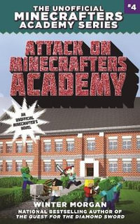 Attack on Minecrafters Academy : The Unofficial Minecrafters Academy Series, Book Four - Winter Morgan